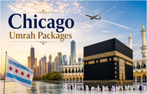 Chicago Umrah Packages: Complete Guide to Plan Your Journey
